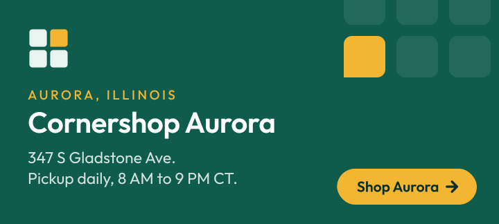 Cornershop Aurora. 347 S Gladstone Ave, Aurora IL. Pickup daily 8 AM-9 PM Central. Demo storefront.